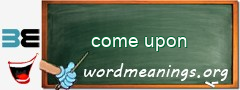 WordMeaning blackboard for come upon
